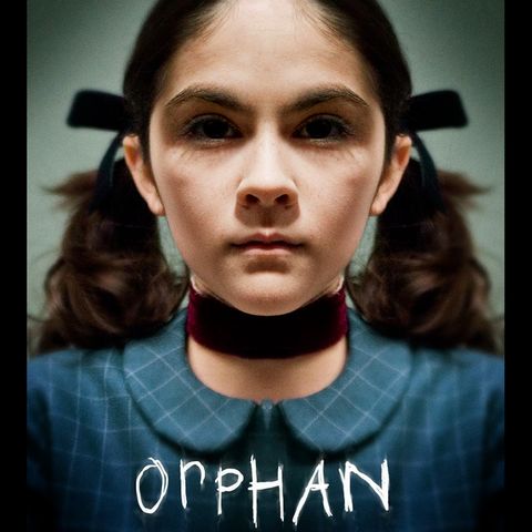 108 - "Orphan" and "Orphan: First Kill"