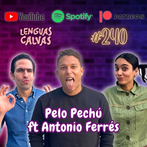 #240 Pelo Pechú ft Antonio Ferrés