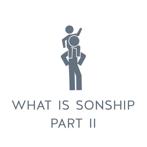 Ep. 2 - Sonship | What is Sonship? Part 2