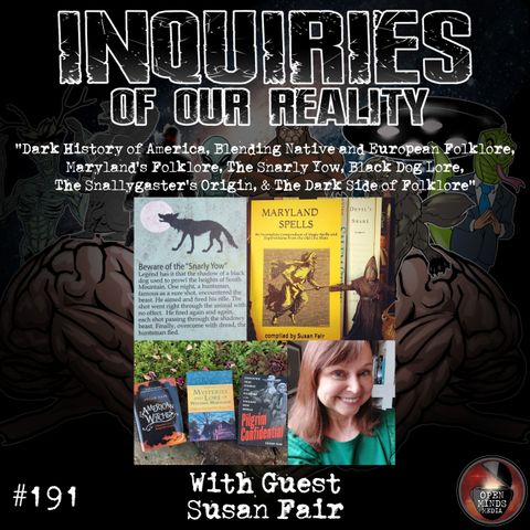 #191 Susan Fair "Dark History of America, Blending of Native and European Folklore, Maryland's Folklore, The Snarly Yow, Black Dog Lore, The