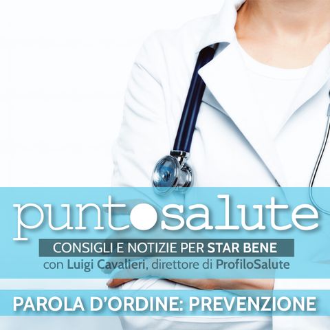 Parola d'ordine: prevenzione - Luigi Cavalieri, Dir. ProfiloSalute - Radio Salute