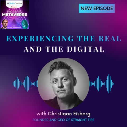 Experiencing the Real and the Digital with Christiaan Eisberg - Step into the Metaverse Podcast: EP06