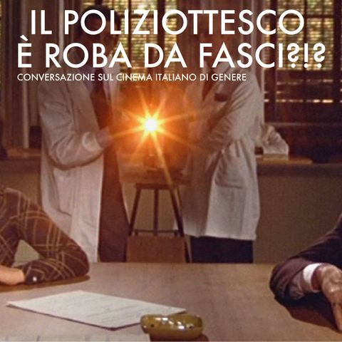 #10 - Il poliziottesco è roba da fasci?! Conversazione sul cinema italiano di genere