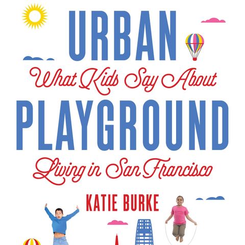 What Kids Say About Living in San Francisco - Katie Burke on Big Blend Radio