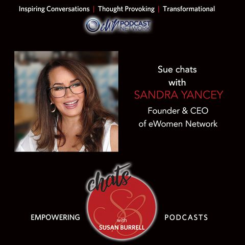 Susan Chats with Sandra Yancey, founder and CEO of EWomen Network