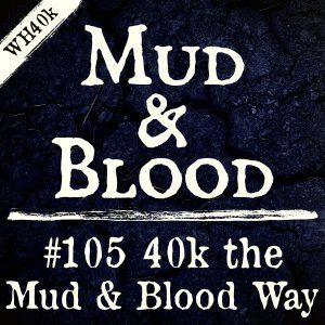 105: 40k the Mud & Blood Way