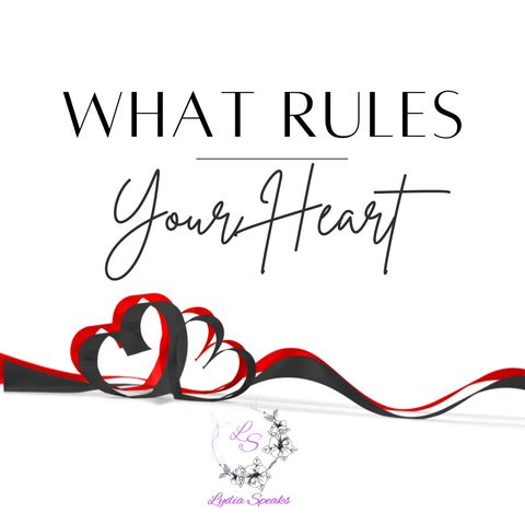 What Rules Your Heart?