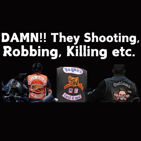 The Pagan's, Hells Angels, and Outlaws are Shooting, Robbing, & Killing