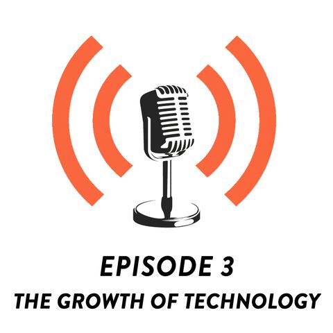 S01E03 - The Growth of Technology & Our Thoughts!