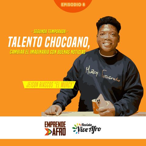 Episodio 8 T2: Talento Chocoano, cambiar el imaginario con buenas noticias