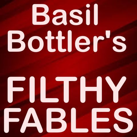 Basil Bottler's Radio Show - XXX Filthy Fables