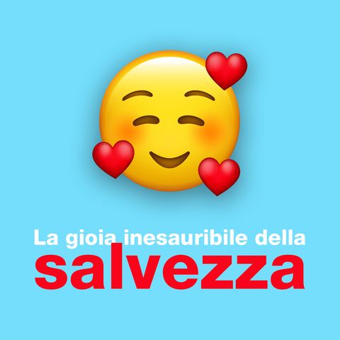 La gioia inesauribile della salvezza