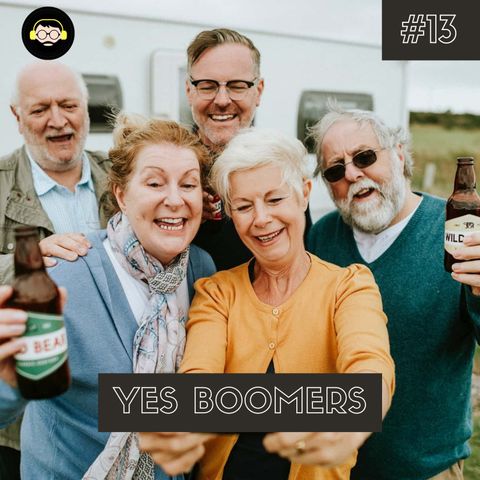 Yes Boomers | #13