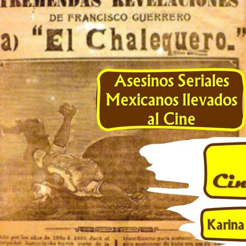 Episodio 80 - El Chalequero_Asesinos Seriales Mexicanos en el Cine