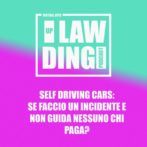 Uplawding Episodio 4 - Self Driving Cars: se faccio un incidente e non guida nessuno chi paga?