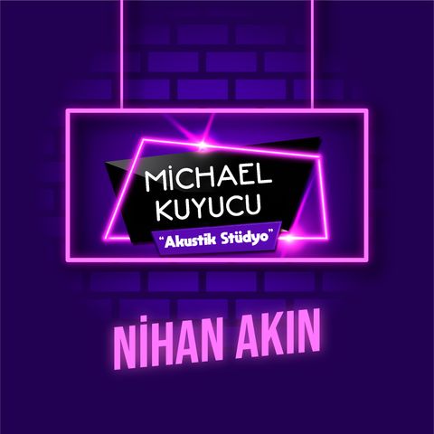 Michael Kuyucu ile Akustik Stüdyo - Nihan Akın