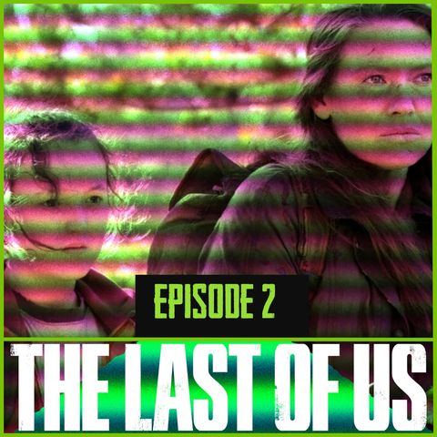 The Last Of Us | Episode 2 | The Recap