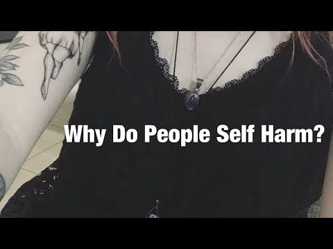 Why Do People Self Harm??
