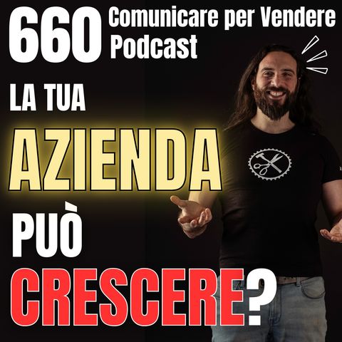 660 - La tua Azienda può crescere - Ecco i 6 passaggi indispensabili!