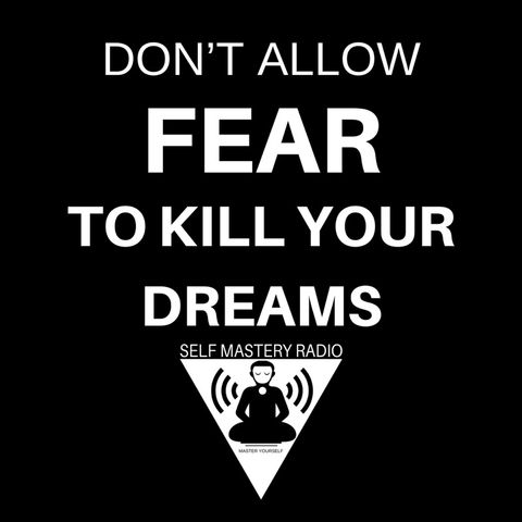 Don’t Allow Fear to Kill Your Dreams