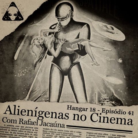 Hangar 18 - Ep 041 - Alienígenas no Cinema feat. Rafael Jacaúna