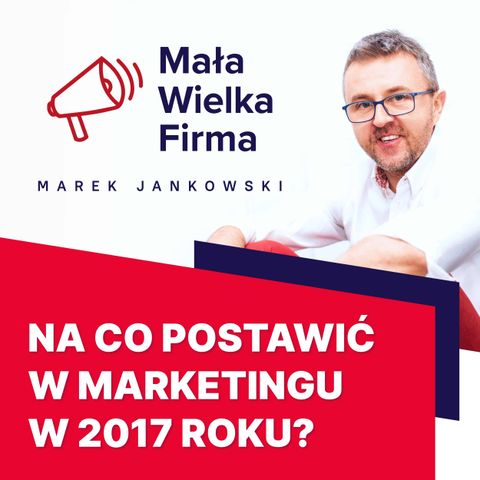 146: Co nas czeka w marketingu w 2017 roku? | Paweł Tkaczyk