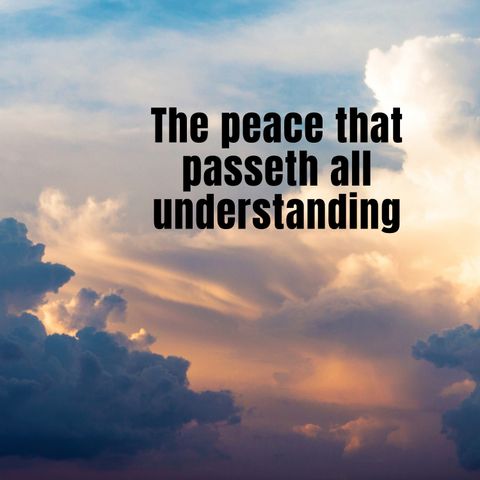 THE PEACE THAT PASSETH ALL UNDERSTANDING