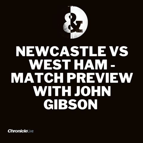 Newcastle United vs West Ham - Match Preview with John Gibson and Andrew Musgrove