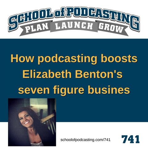 How Podcasting Boosts Elizabeth Benton's  Seven Figure Business -741