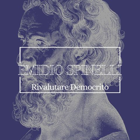 Rivalutare Democrito, con Emidio Spinelli