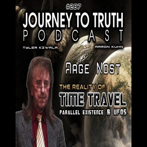 EP 287 - Aage Nost: Reality of Time Travel, Parallel Existence & UFOs - Peaking Into Other Timelines