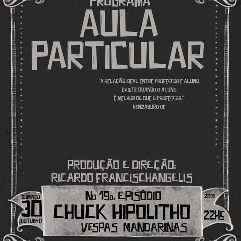 Aula Particular - Temporada 01 - Ep 18 - Chuck Hipolitho (Vespas Mandarinas)