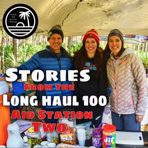 #83: Stories from the Long Haul 100: Aid Station Two