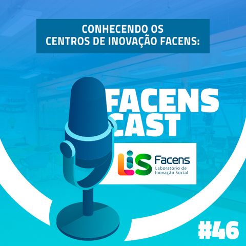 Facens Cast #46 Conhecendo os Centros de Inovação Facens: LIS