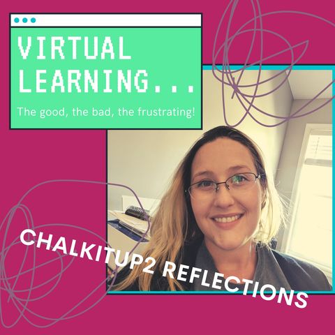 Chalkitup2Reflections Episode 12: Virtual Learning The Good The Bad The Ugly