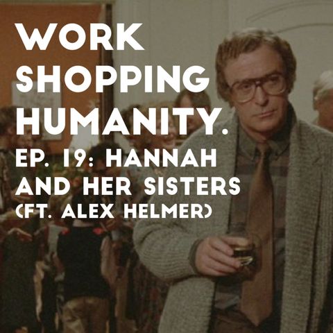 Ep. 19: Hannah and Her Sisters (ft. Alex Helmer)