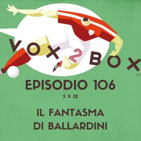 Episodio 106 (3x32) - Il fantasma di Ballardini