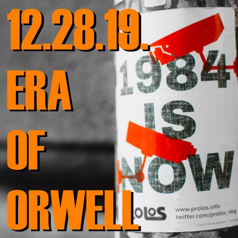 12.28.19. Era of Orwell