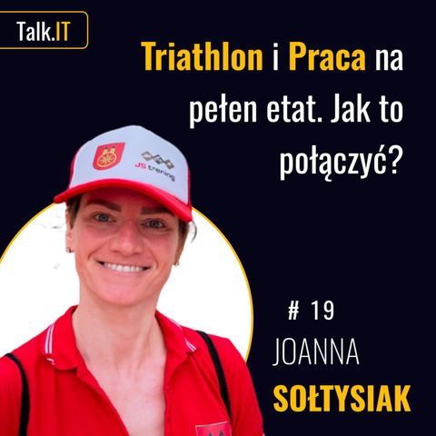 #19 Triathlon, praca i balans: Jak łączyć sport i karierę zawodową - Joanna Sołtysiak