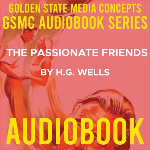 GSMC Audiobook Series: The Passionate Friends Episode 10: Lady Mary Justin (parts 1-5)