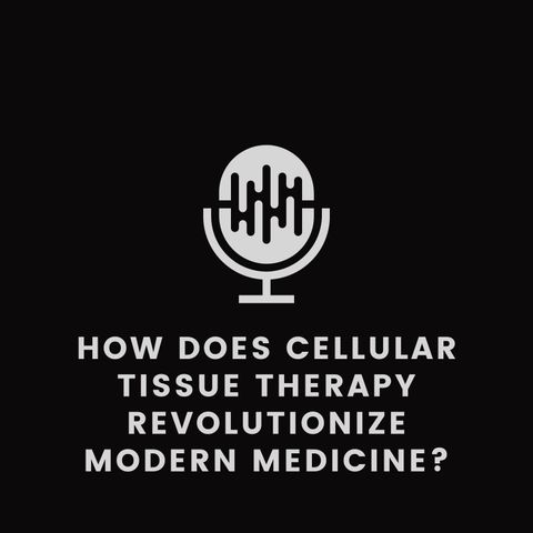 How Does Cellular Tissue Therapy Revolutionize Modern Medicine