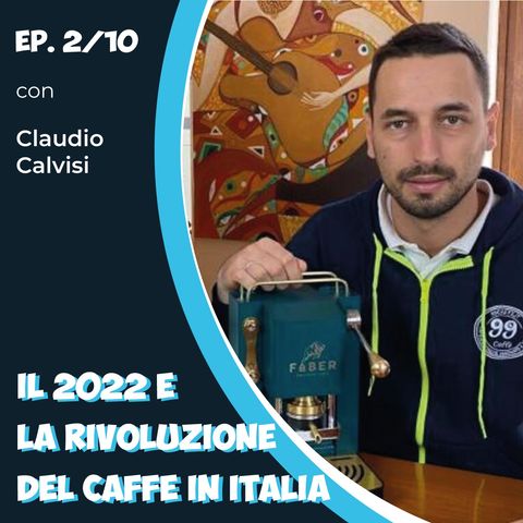 Claudio Calvisi - Il 2022 e la rivoluzione del caffè in Italia