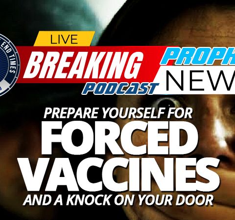 NTEB PROPHECY NEWS PODCAST: As Pfizer Develops Third Shot, Prepare Yourself For Yearly Mandatory COVID Vaccinations As Gov't Bears Down Hard