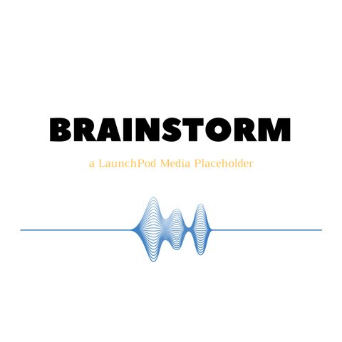The BRAINSTORM Podcast - Why Podcasts?