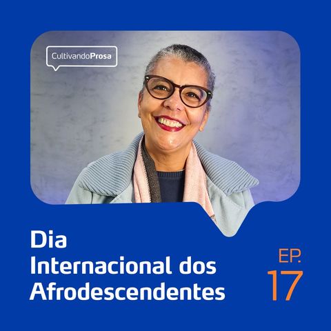 Dia Nacional dos Afrodescendentes | Cultivando Prosa EP. 17