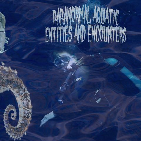 Aquatic Paranormal Entities & Encounters with Spencer 'GM Macleods' Stander