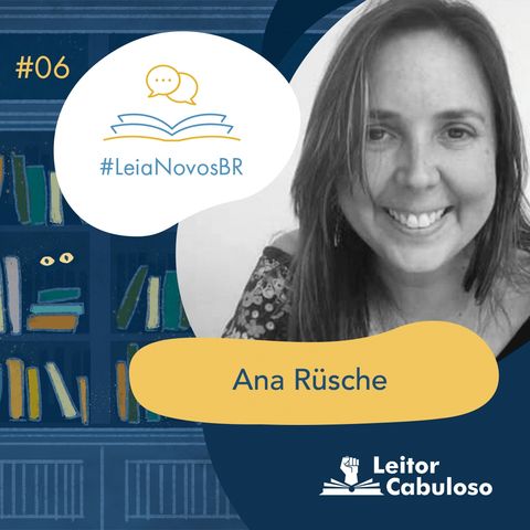 LeiaNovosBR 06 – Ana Rüsche #OPodcastÉDelas2021