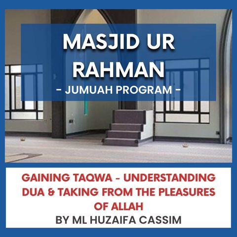 240315_Gaining Taqwa - Understanding Dua & Taking from the pleasures of Allah By ML Huzaifa Cassim