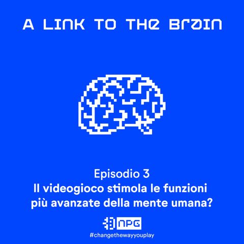 A Link To The Brain #3-Il videogioco stimola le funzioni più avanzate della mente umana?