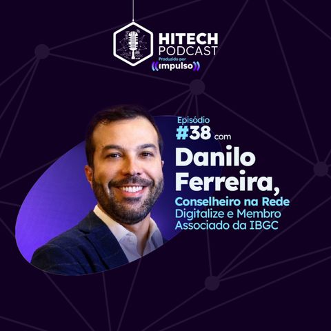 #38 - Danilo Ferreira, Conselheiro na Rede Digitalize e Membro Associado da IBGC